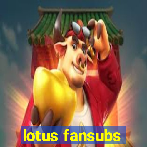 lotus fansubs